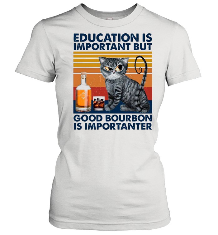 Cat Educated Is Important But Good Bourbon Is Important Vintage shirt Classic Women's T-shirt