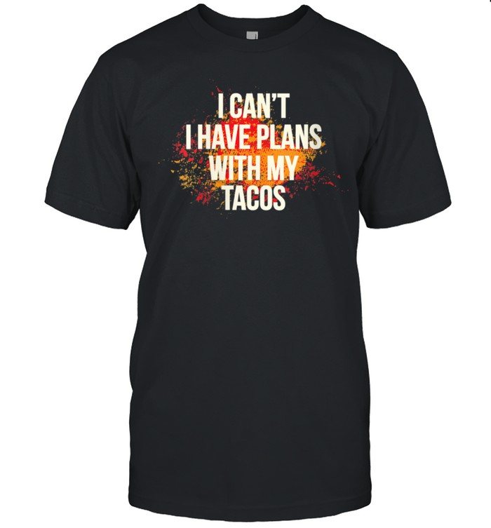 I Can't I Have Plans With My Taco Tacos Workout shirt