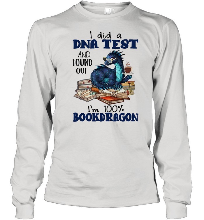 I did a dna test and found out Im 100 book dragon reading lovers shirt Long Sleeved T-shirt