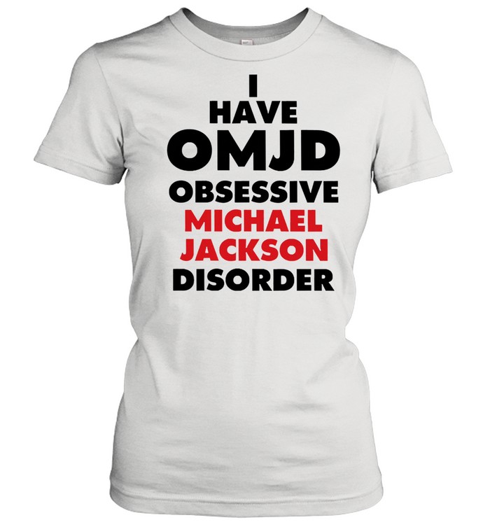 I Have Omjd Obsessive Michael Jackson Disorder shirt Classic Women's T-shirt