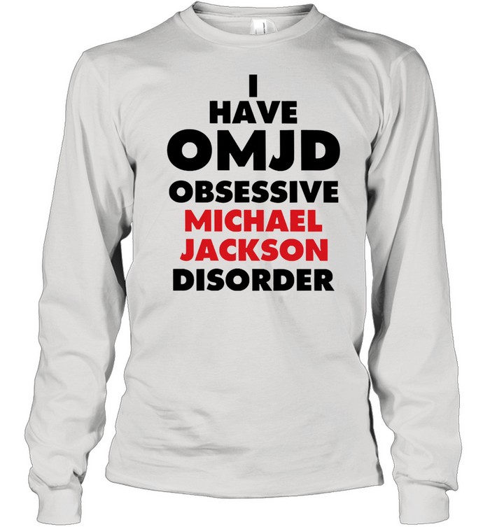 I Have Omjd Obsessive Michael Jackson Disorder shirt Long Sleeved T-shirt