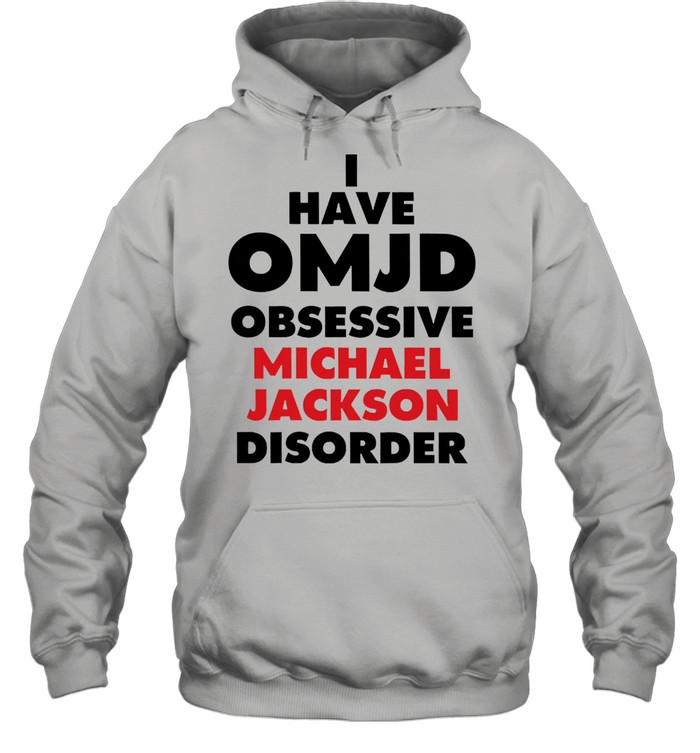 I Have Omjd Obsessive Michael Jackson Disorder shirt Unisex Hoodie