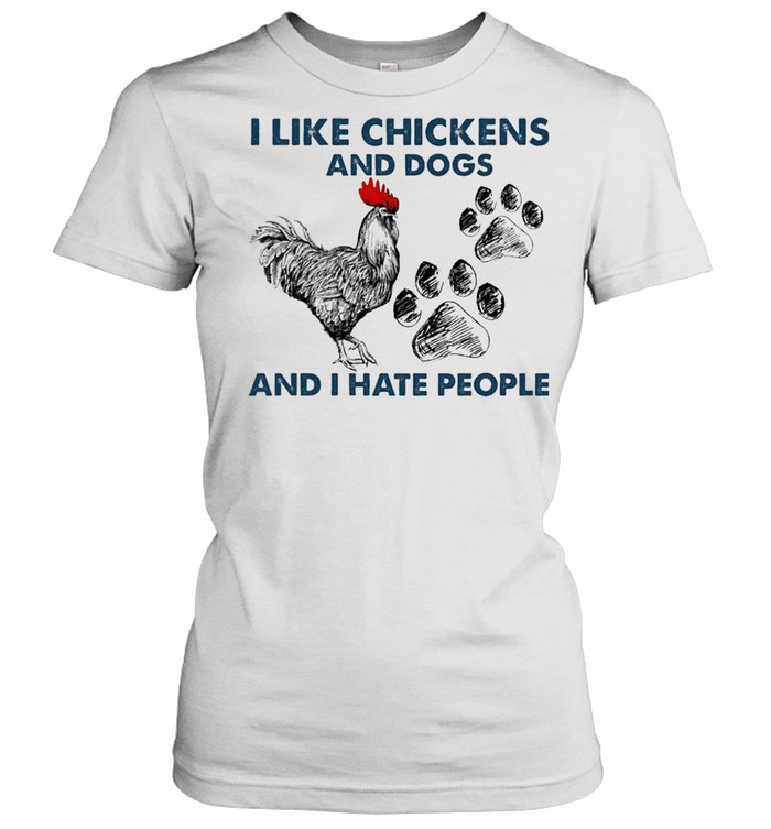 I like Chickens and dogs and I hate people shirt Classic Women's T-shirt