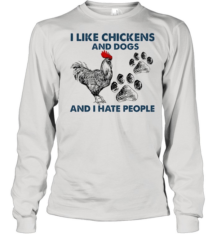 I like Chickens and dogs and I hate people shirt Long Sleeved T-shirt