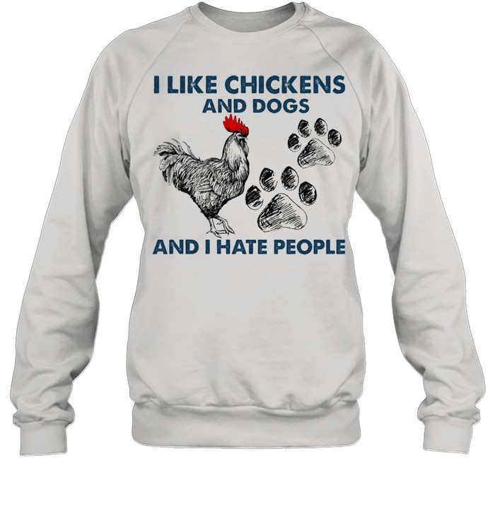 I like Chickens and dogs and I hate people shirt Unisex Sweatshirt