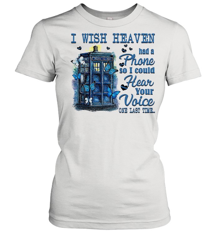 I wish heaven had a phone so I could hear your voice one last time shirt Classic Women's T-shirt