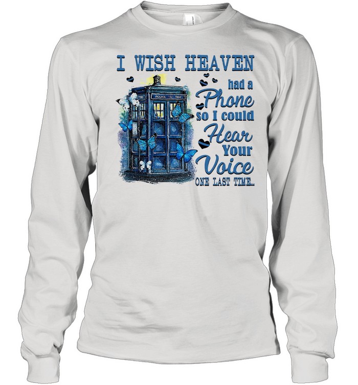 I wish heaven had a phone so I could hear your voice one last time shirt Long Sleeved T-shirt