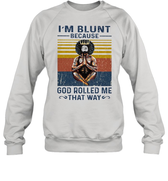 Im blunt because I am God rolled me that way vintage shirt Unisex Sweatshirt