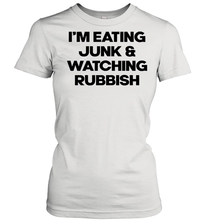 Im eating junk and watching rubbish shirt Classic Women's T-shirt