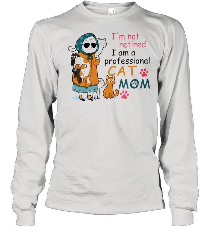 Im not retired I am a professional cat mom shirt Long Sleeved T-shirt