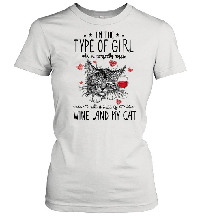 Im The Type Of Girl Who Is Perfectly Happy With A Glass Of Wine And My Cat shirt Classic Women's T-shirt