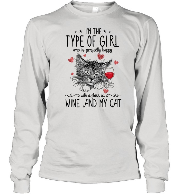 Im The Type Of Girl Who Is Perfectly Happy With A Glass Of Wine And My Cat shirt Long Sleeved T-shirt