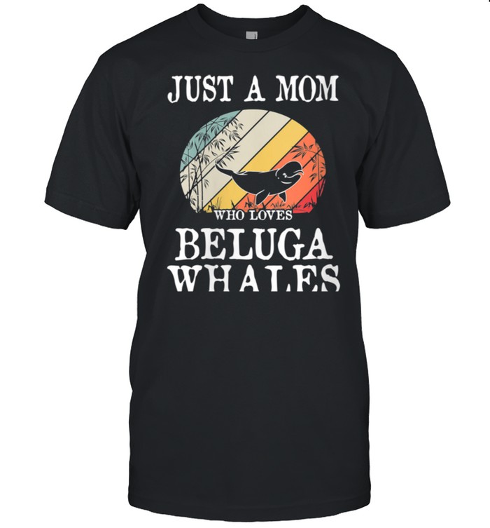 Just A Mom Who Loves Beluga Whales shirt Classic Men's T-shirt