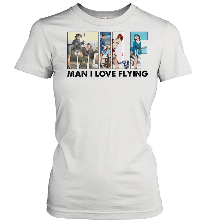 Milf man I love flying shirt Classic Women's T-shirt