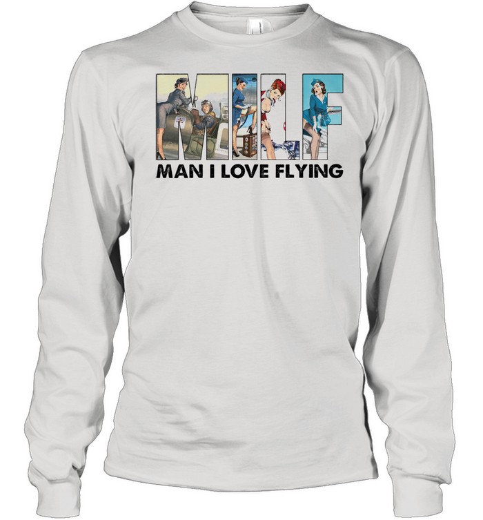 Milf man I love flying shirt Long Sleeved T-shirt