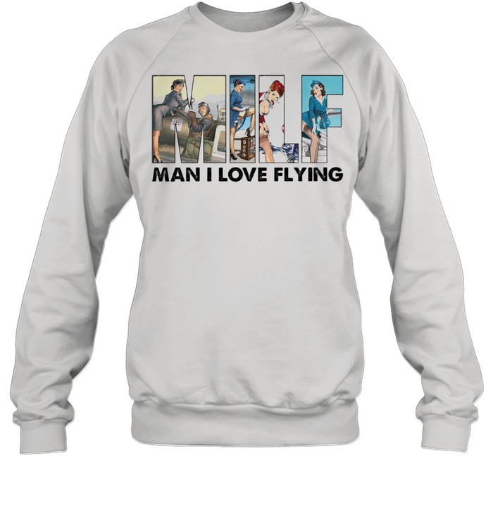 Milf man I love flying shirt Unisex Sweatshirt