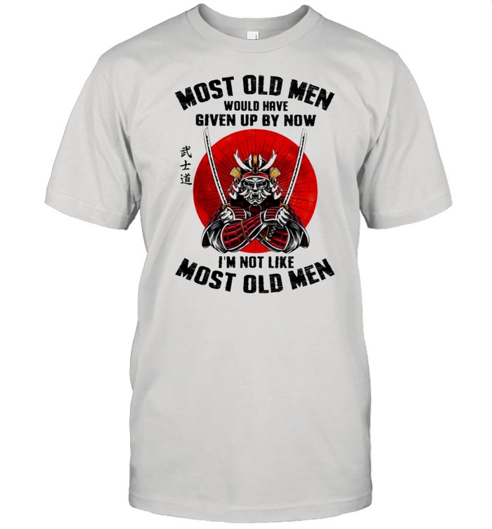 Most old men would have given up by now Im not like most old men shirt Classic Men's T-shirt