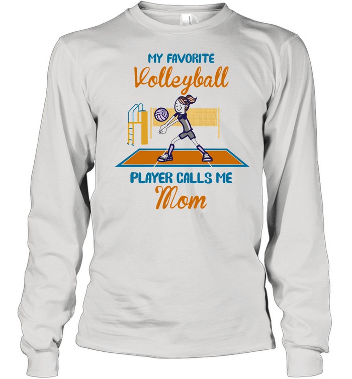 My favorite volleyball player calls me mom shirt Long Sleeved T-shirt