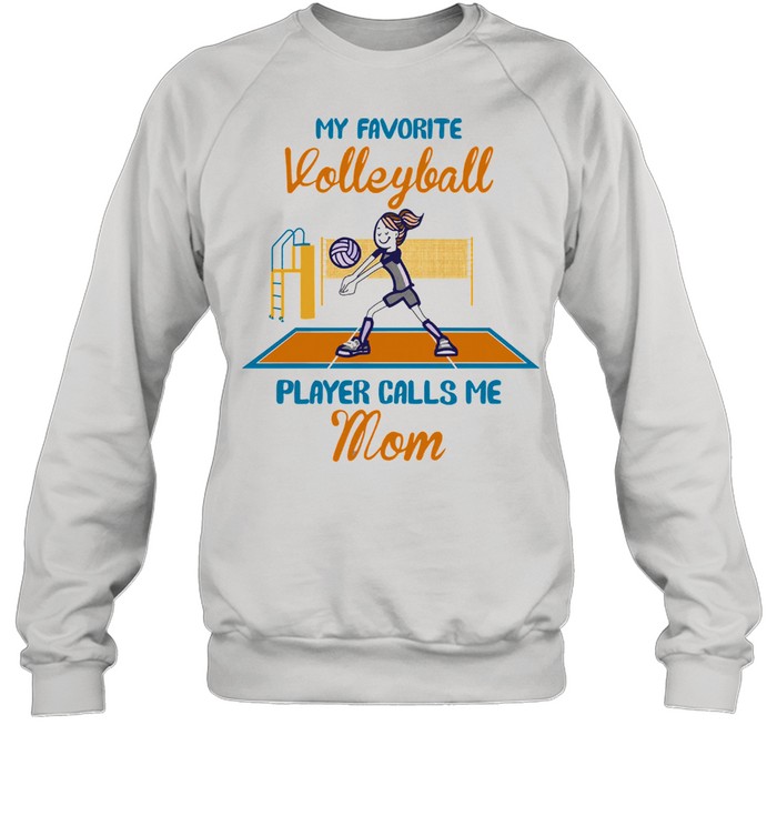 My favorite volleyball player calls me mom shirt Unisex Sweatshirt
