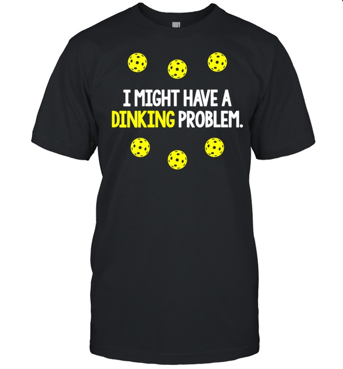 Pickleball Player Funny Quote Slogan Dinking Pun Fun T Shirt Pickleball Player Funny Quote Slogan Dinking Pun Fun T Shirt