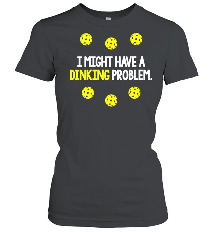 Pickleball Player Funny Quote Slogan Dinking Pun Fun T Shirt Pickleball Player Funny Quote Slogan Dinking Pun Fun T Shirt