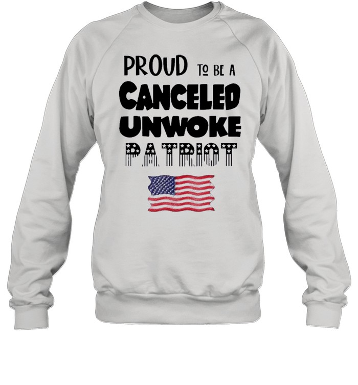 Proud to be Canceled Unwoke Patriot Political shirt Unisex Sweatshirt