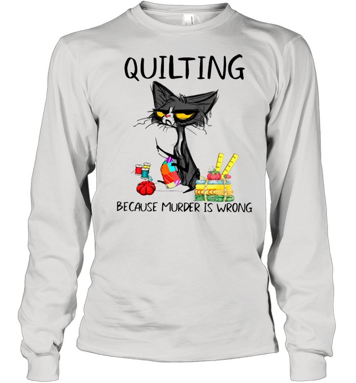 Quilting Because Murder Is Wrong Funny Black Cat shirt Long Sleeved T-shirt