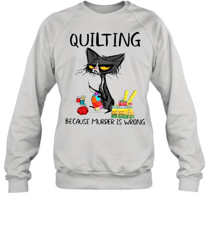 Quilting Because Murder Is Wrong Funny Black Cat shirt Unisex Sweatshirt