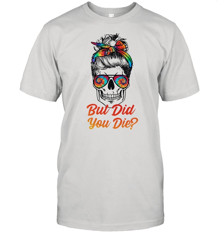 Skull but did you die shirt Classic Men's T-shirt
