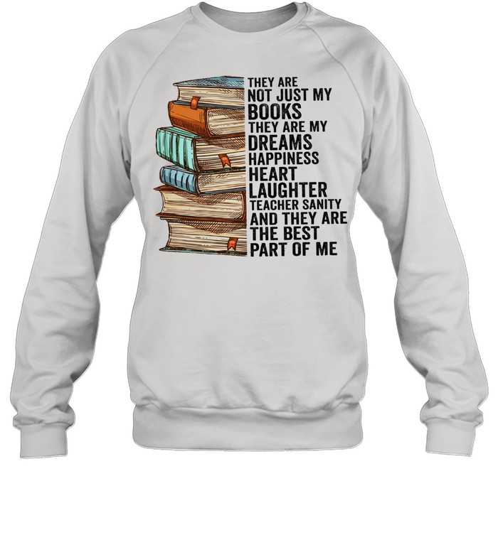 They are not just my books they are my dreams happiness heart shirt Unisex Sweatshirt