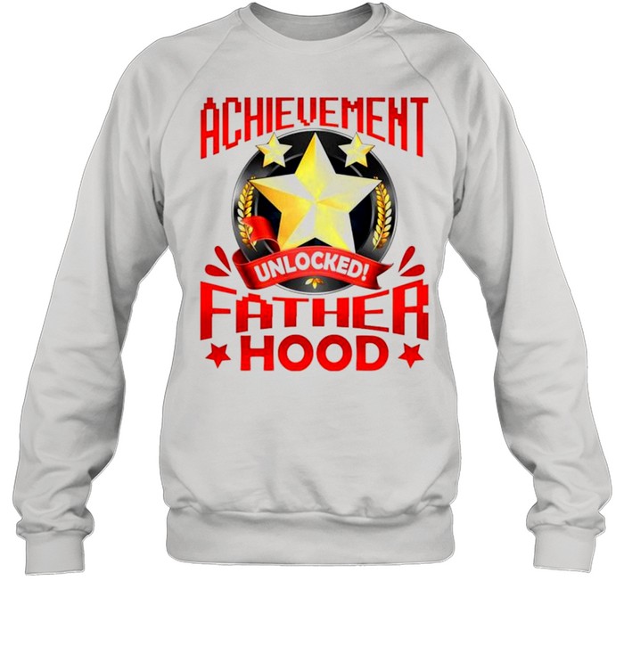 Achievement unlocked fatherhood shirt Unisex Sweatshirt