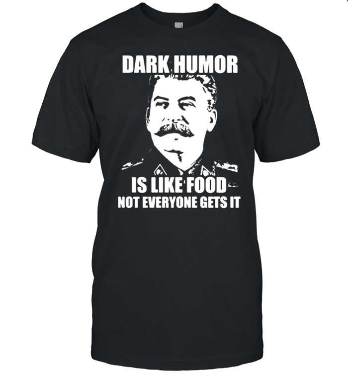 Awesome Dark Humor Is Like Food Not Everyone Get’s It  Classic Men's T-shirt