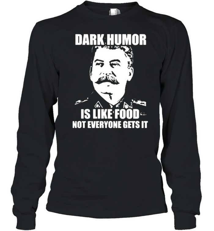 Awesome Dark Humor Is Like Food Not Everyone Get’s It  Long Sleeved T-shirt