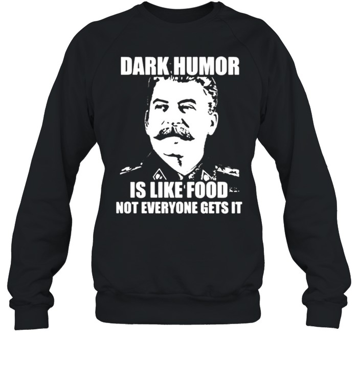 Awesome Dark Humor Is Like Food Not Everyone Get’s It  Unisex Sweatshirt