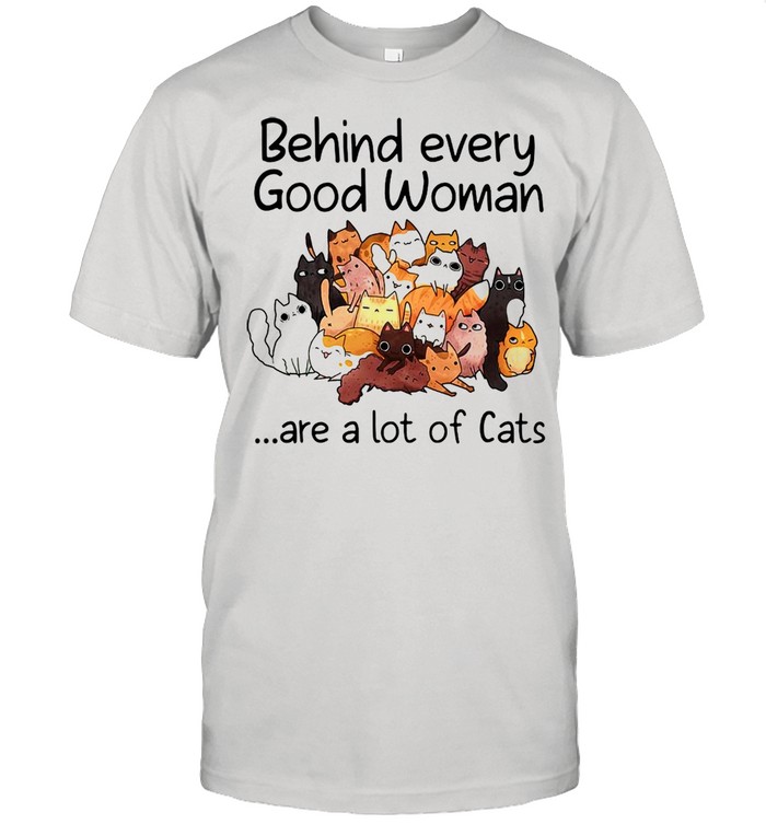 Behind every good woman are a lot of cats shirt