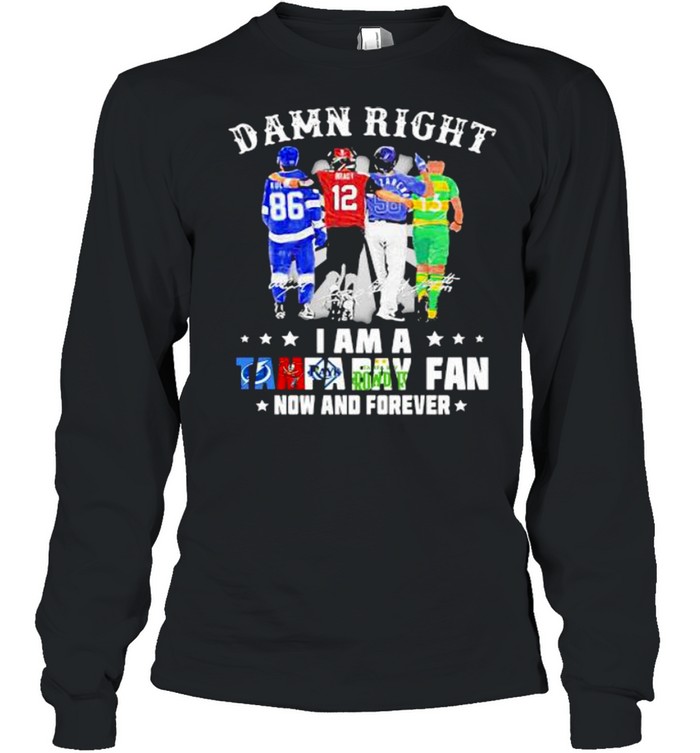 Damn Right I Am A Tampa Bay Fan Now And Forever Signature Long Sleeved T-shirt