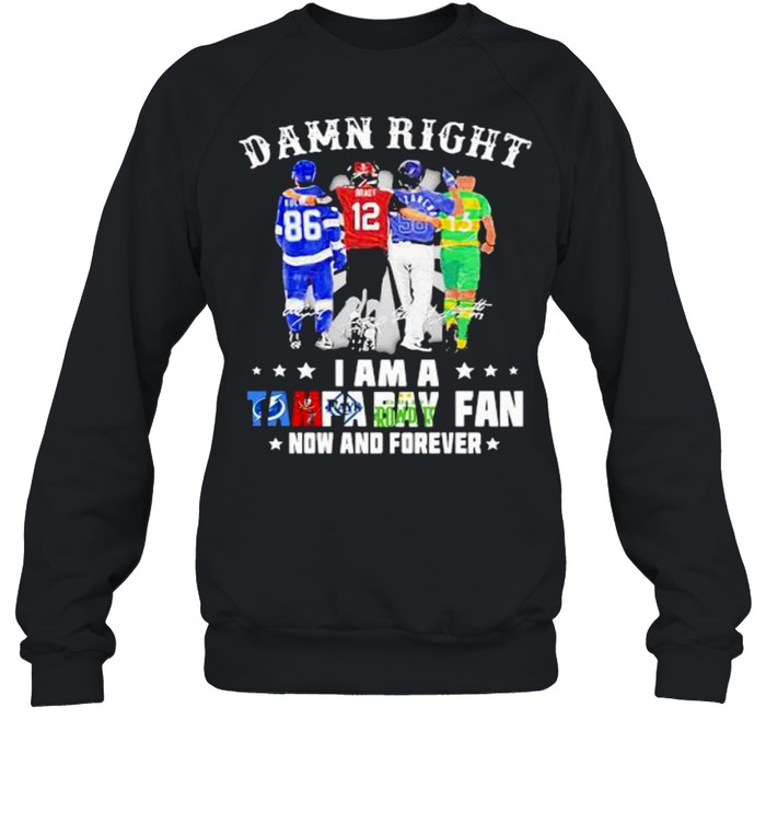 Damn Right I Am A Tampa Bay Fan Now And Forever Signature Unisex Sweatshirt