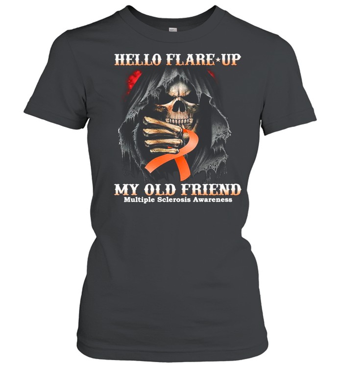 Death Hello Flare Up My Old Friend With Multiple Sclerosis Awareness shirt Classic Women's T-shirt