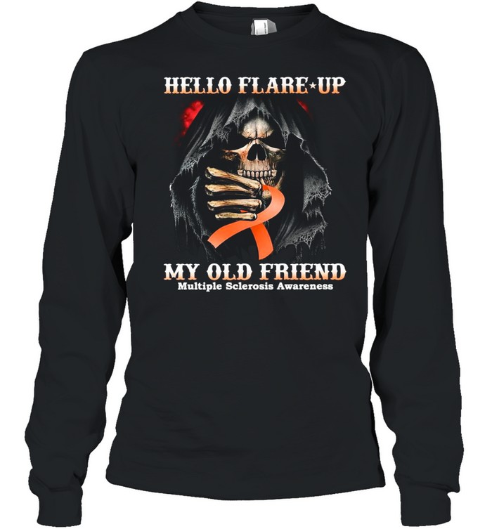 Death Hello Flare Up My Old Friend With Multiple Sclerosis Awareness shirt Long Sleeved T-shirt