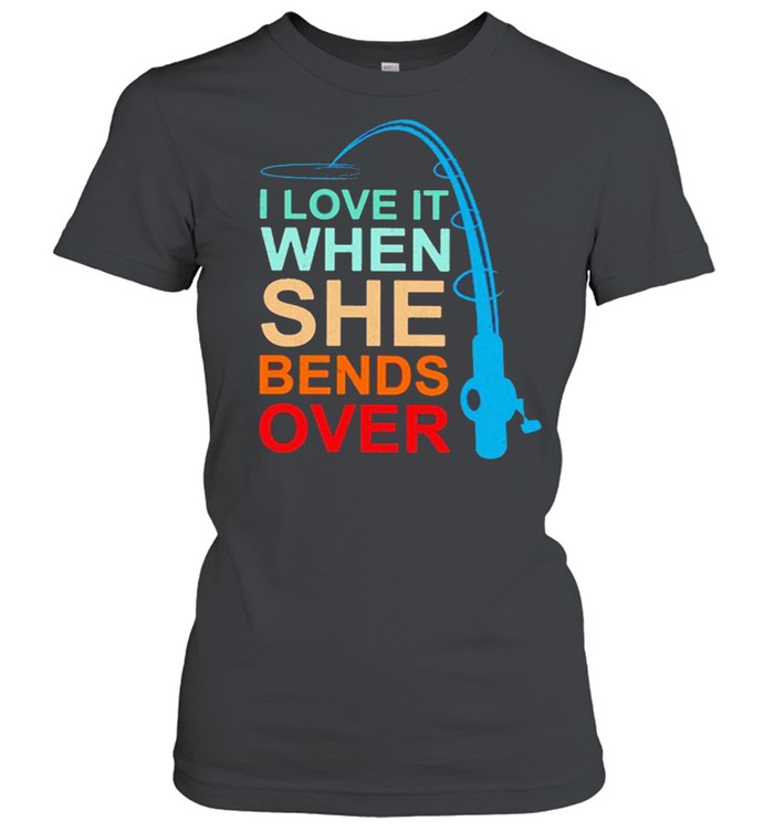 Fishing I Love It When She Bends Over Vintage Classic Women's T-shirt