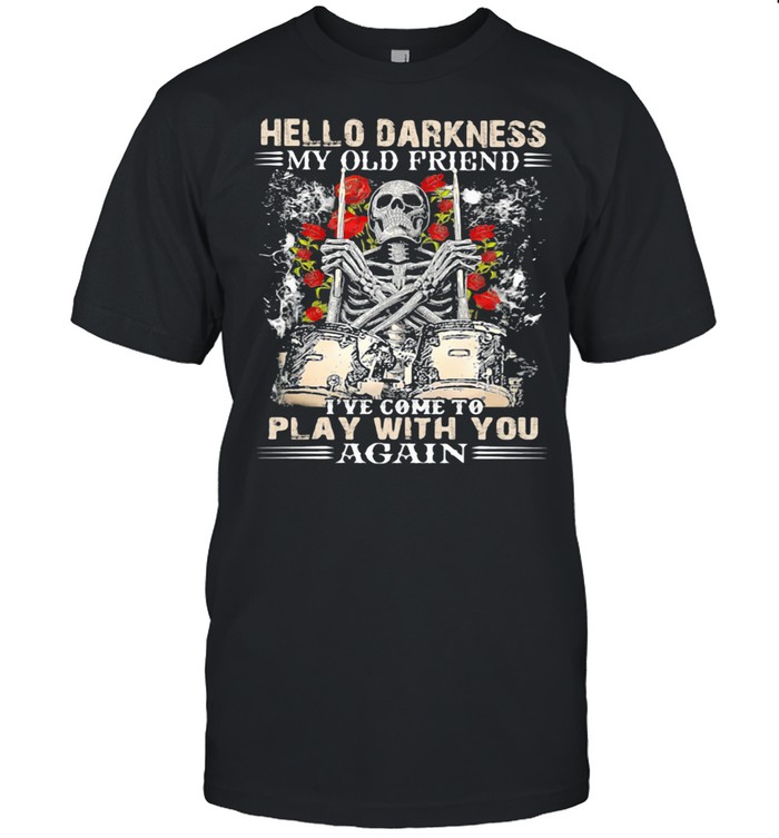 Hello Darkness My Old Friend I've Come To Play With You Again Skull Drum Rose  Classic Men's T-shirt