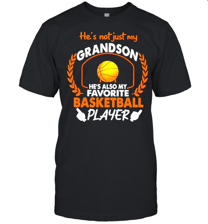 He’s not Just My Grandson He’s Also My Favorite Basketball Player Shirt