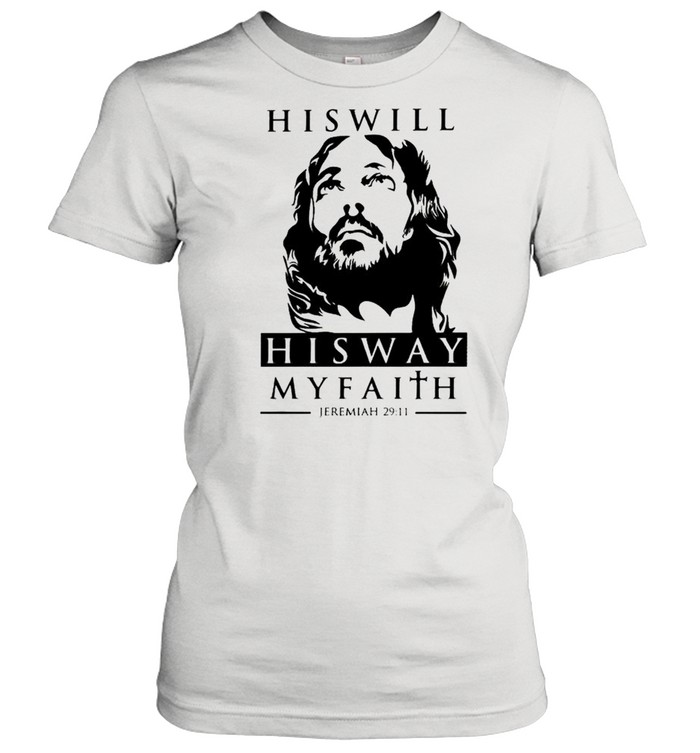 His will his way my faith Jeremiah 29 11 shirt Classic Women's T-shirt