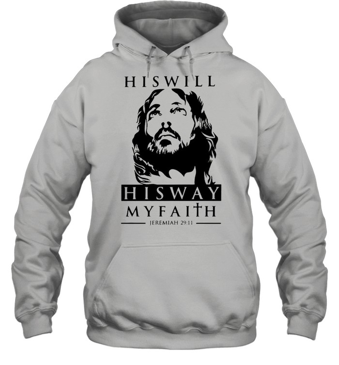 His will his way my faith Jeremiah 29 11 shirt Unisex Hoodie