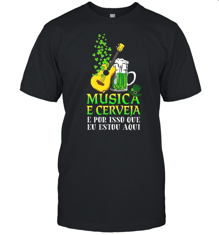 Musica E Cerveja E Por Isso Que Eu Estou Aqui shirt Classic Men's T-shirt