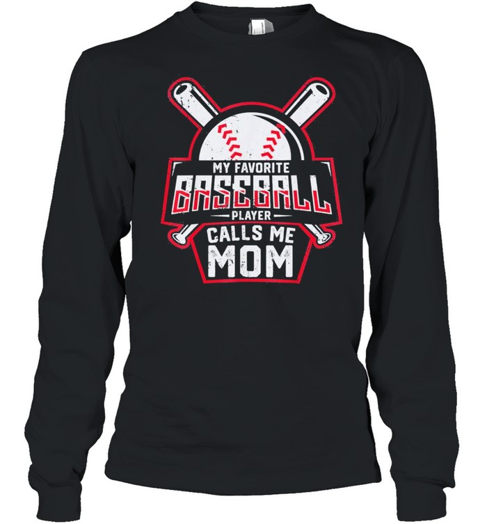 My Favorite Baseball Player Calls Me Mom shirt Long Sleeved T-shirt