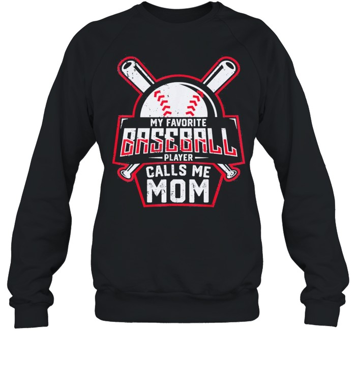 My Favorite Baseball Player Calls Me Mom shirt Unisex Sweatshirt