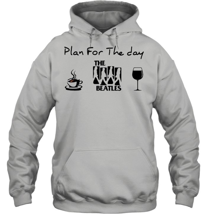 Plan For The Day The Beatles Coffee And Wine Unisex Hoodie