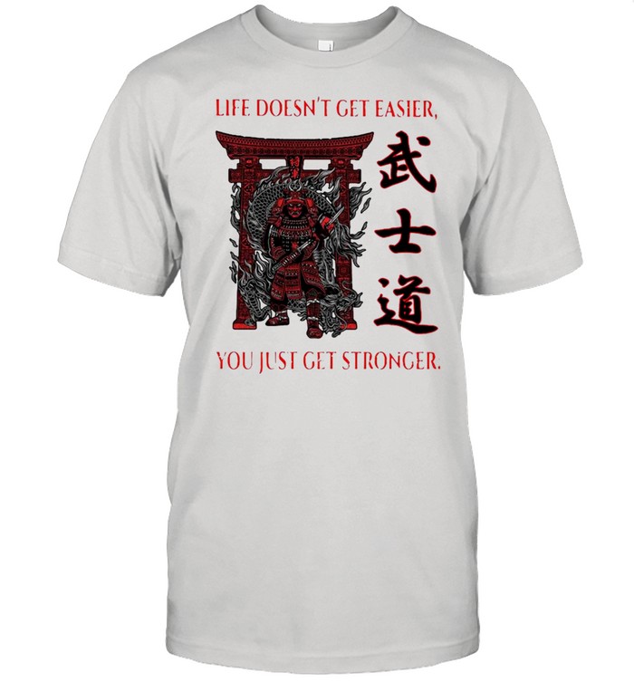 Samurai Life Doesn’t Get Easier You Just Get Stronger  Classic Men's T-shirt