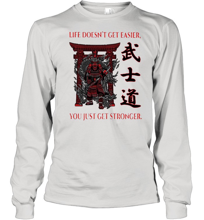 Samurai Life Doesn’t Get Easier You Just Get Stronger Long Sleeved T-shirt